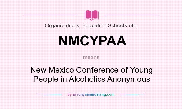 What does NMCYPAA mean? It stands for New Mexico Conference of Young People in Alcoholics Anonymous