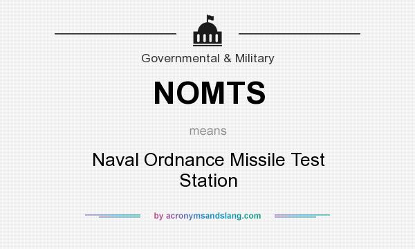 What does NOMTS mean? It stands for Naval Ordnance Missile Test Station