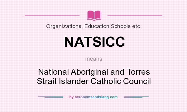 What does NATSICC mean? It stands for National Aboriginal and Torres Strait Islander Catholic Council