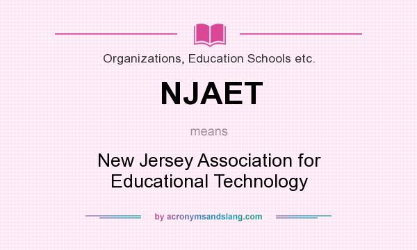 What does NJAET mean? It stands for New Jersey Association for Educational Technology