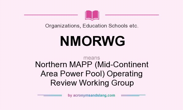 What does NMORWG mean? It stands for Northern MAPP (Mid-Continent Area Power Pool) Operating Review Working Group