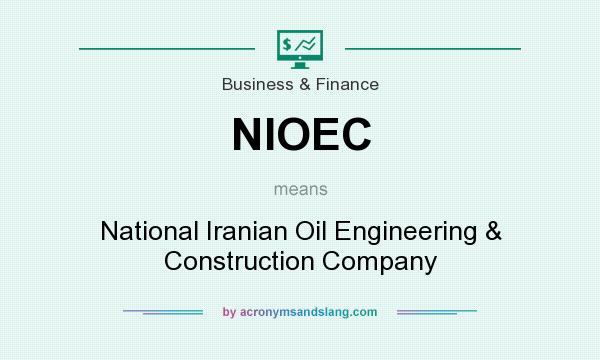 What does NIOEC mean? It stands for National Iranian Oil Engineering & Construction Company