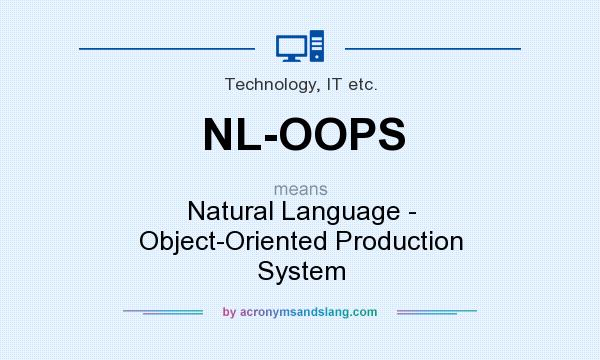 What does NL-OOPS mean? It stands for Natural Language - Object-Oriented Production System