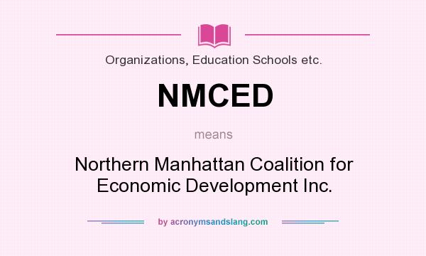What does NMCED mean? It stands for Northern Manhattan Coalition for Economic Development Inc.