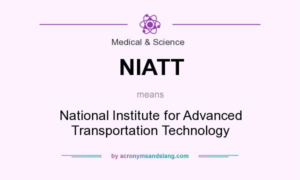 What does NIATT mean? It stands for National Institute for Advanced Transportation Technology