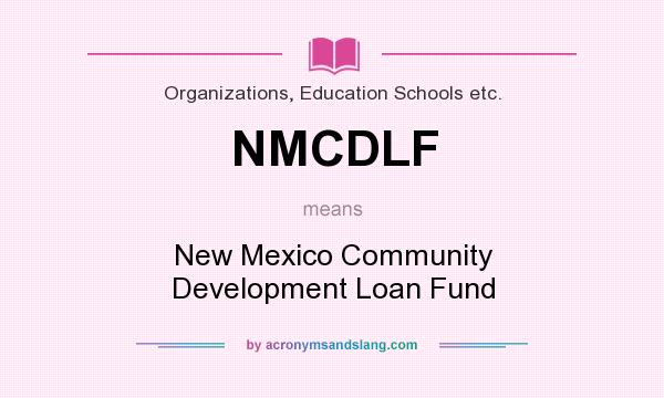 What does NMCDLF mean? It stands for New Mexico Community Development Loan Fund