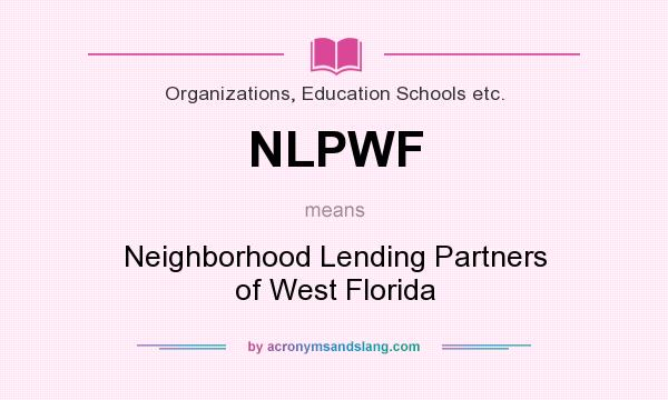 What does NLPWF mean? It stands for Neighborhood Lending Partners of West Florida