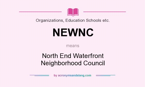 What does NEWNC mean? It stands for North End Waterfront Neighborhood Council