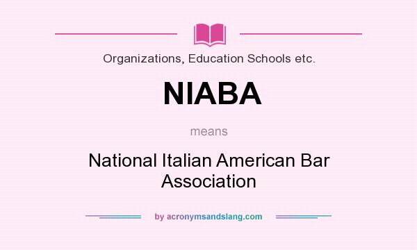 What does NIABA mean? It stands for National Italian American Bar Association