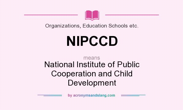 What does NIPCCD mean? It stands for National Institute of Public Cooperation and Child Development