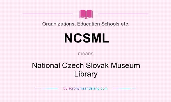 What does NCSML mean? It stands for National Czech Slovak Museum Library
