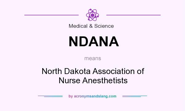 What does NDANA mean? It stands for North Dakota Association of Nurse Anesthetists
