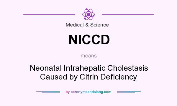 What does NICCD mean? It stands for Neonatal Intrahepatic Cholestasis Caused by Citrin Deficiency