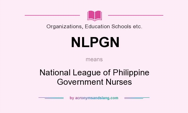 What does NLPGN mean? It stands for National League of Philippine Government Nurses