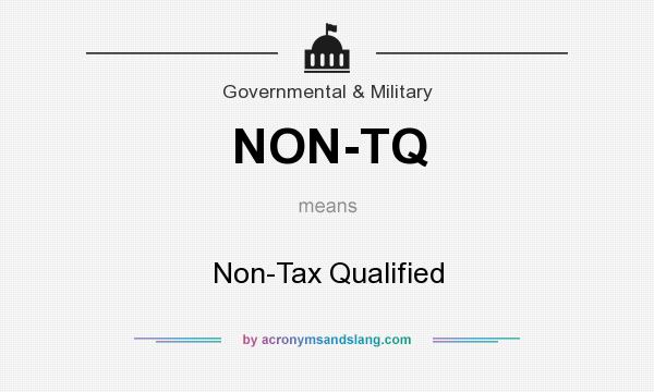 What does NON-TQ mean? It stands for Non-Tax Qualified
