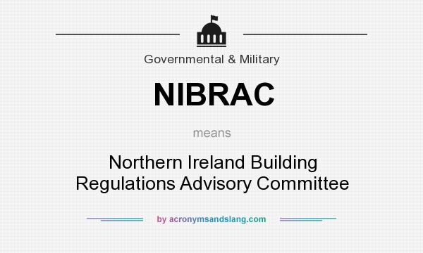What does NIBRAC mean? It stands for Northern Ireland Building Regulations Advisory Committee