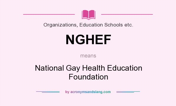 What does NGHEF mean? It stands for National Gay Health Education Foundation