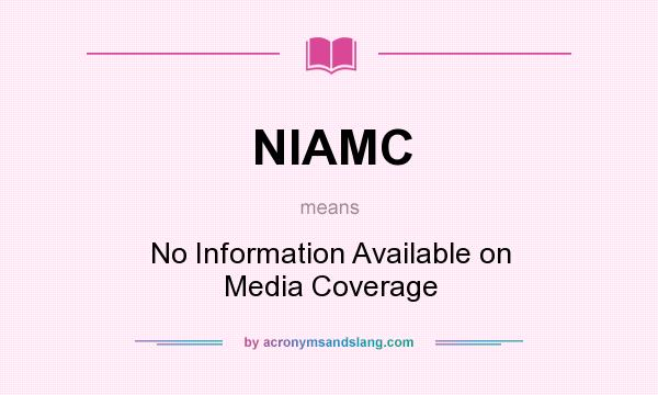 What does NIAMC mean? It stands for No Information Available on Media Coverage