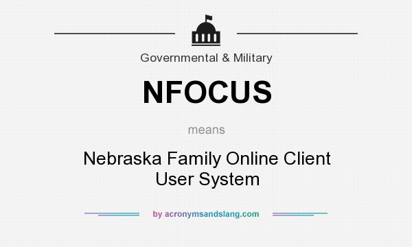 What does NFOCUS mean? It stands for Nebraska Family Online Client User System