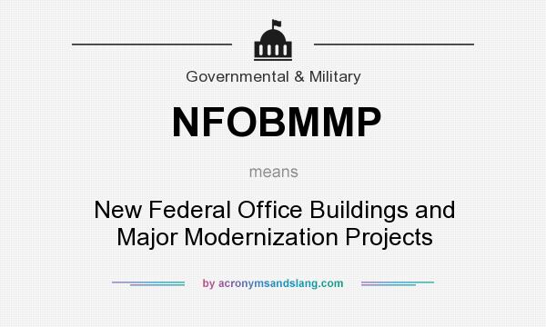 What does NFOBMMP mean? It stands for New Federal Office Buildings and Major Modernization Projects