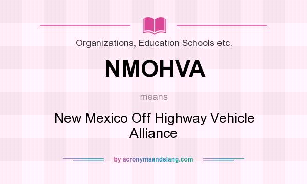 What does NMOHVA mean? It stands for New Mexico Off Highway Vehicle Alliance