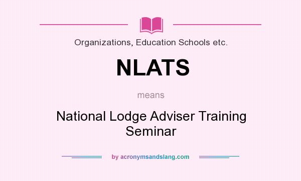 What does NLATS mean? It stands for National Lodge Adviser Training Seminar