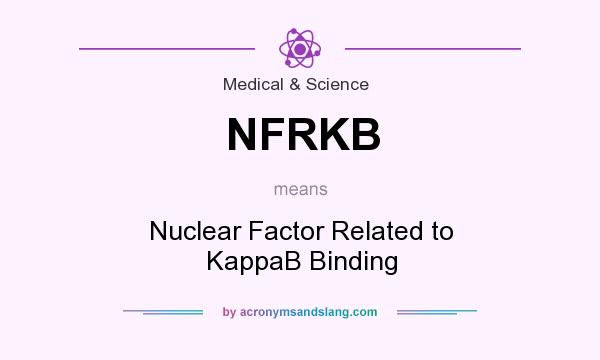 What does NFRKB mean? It stands for Nuclear Factor Related to KappaB Binding