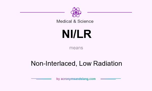 What does NI/LR mean? It stands for Non-Interlaced, Low Radiation