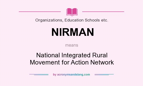 What does NIRMAN mean? It stands for National Integrated Rural Movement for Action Network