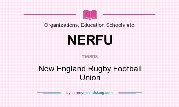What does NERFU mean? It stands for New England Rugby Football Union