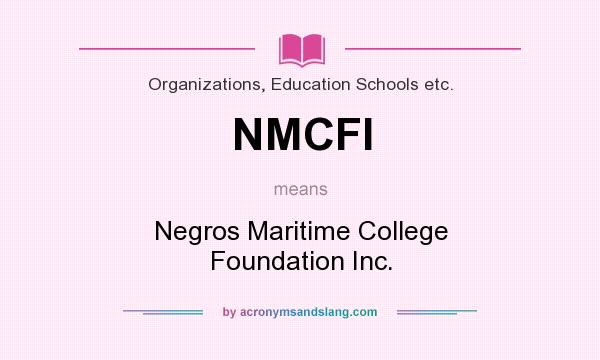 What does NMCFI mean? It stands for Negros Maritime College Foundation Inc.