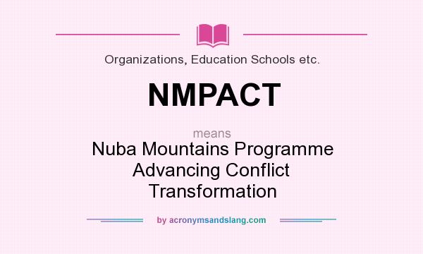 What does NMPACT mean? It stands for Nuba Mountains Programme Advancing Conflict Transformation