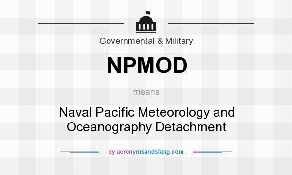 What does NPMOD mean? It stands for Naval Pacific Meteorology and Oceanography Detachment