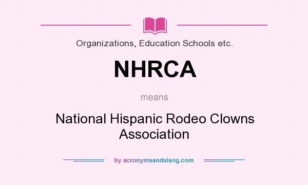 What does NHRCA mean? It stands for National Hispanic Rodeo Clowns Association