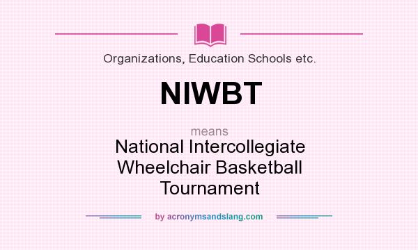 What does NIWBT mean? It stands for National Intercollegiate Wheelchair Basketball Tournament