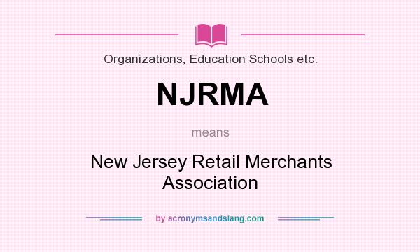 What does NJRMA mean? It stands for New Jersey Retail Merchants Association