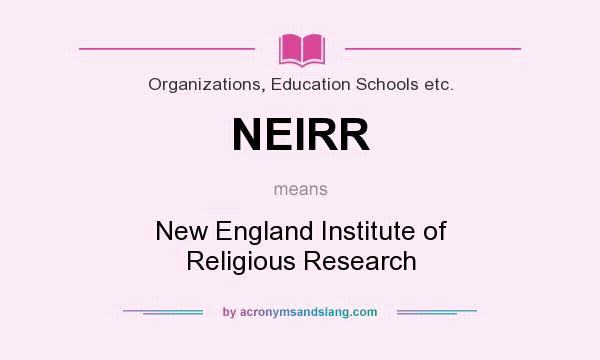 What does NEIRR mean? It stands for New England Institute of Religious Research