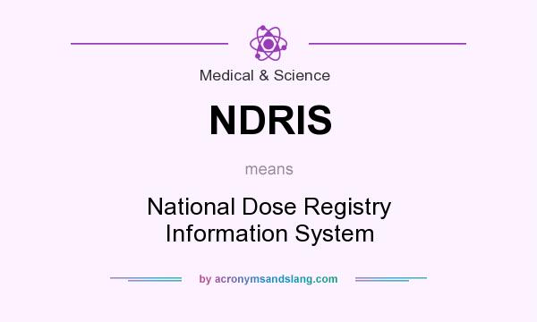 What does NDRIS mean? It stands for National Dose Registry Information System