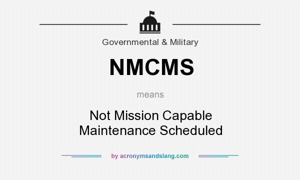 What does NMCMS mean? It stands for Not Mission Capable Maintenance Scheduled