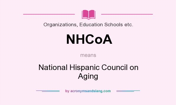 What does NHCoA mean? It stands for National Hispanic Council on Aging