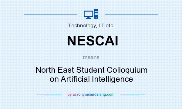 What does NESCAI mean? It stands for North East Student Colloquium on Artificial Intelligence