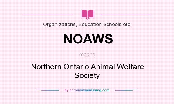 What does NOAWS mean? It stands for Northern Ontario Animal Welfare Society