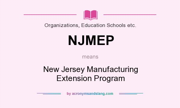 What does NJMEP mean? It stands for New Jersey Manufacturing Extension Program