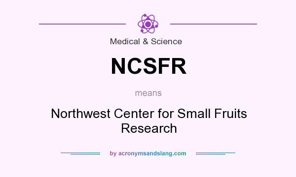 What does NCSFR mean? It stands for Northwest Center for Small Fruits Research