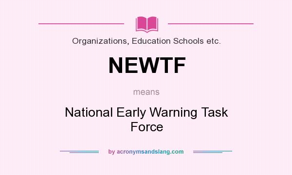 What does NEWTF mean? It stands for National Early Warning Task Force