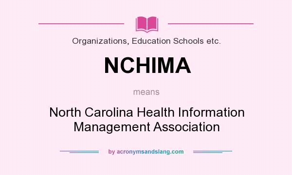 What does NCHIMA mean? It stands for North Carolina Health Information Management Association