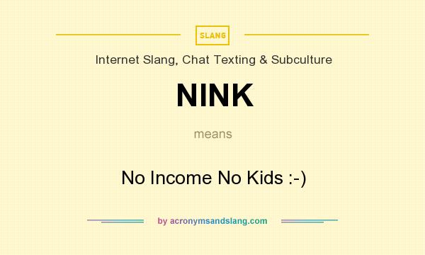 What does NINK mean? It stands for No Income No Kids :-)