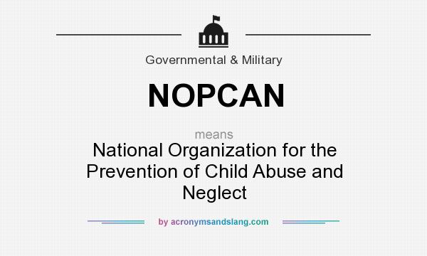 What does NOPCAN mean? It stands for National Organization for the Prevention of Child Abuse and Neglect