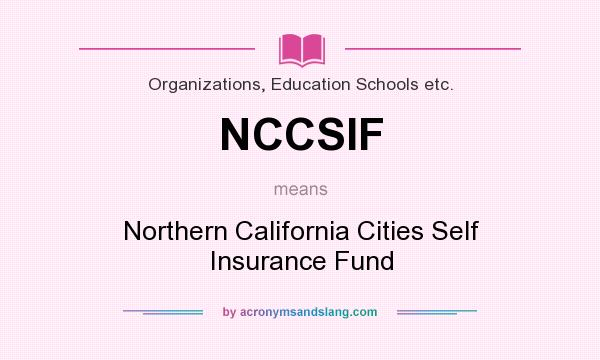 What does NCCSIF mean? It stands for Northern California Cities Self Insurance Fund