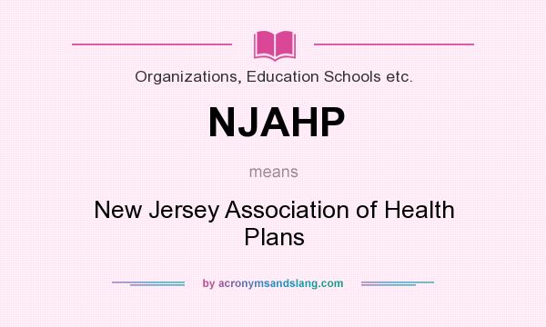 What does NJAHP mean? It stands for New Jersey Association of Health Plans